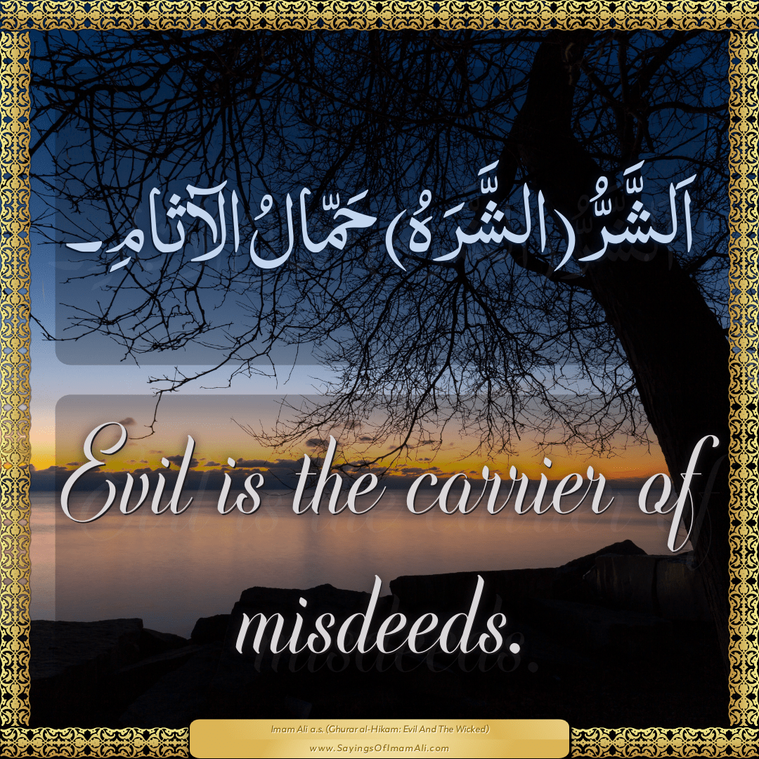 Evil is the carrier of misdeeds.
